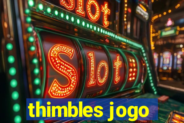 thimbles jogo